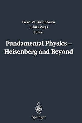 Fundamental Physics -- Heisenberg and Beyond: Werner Heisenberg Centennial Symposium "Developments in Modern Physics" by Buschhorn, Gerd W.