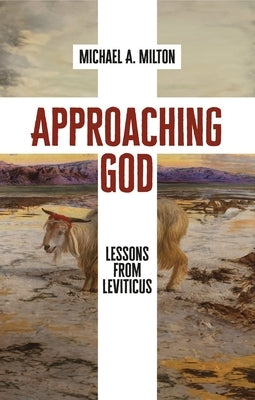 Approaching God: Lessons from Leviticus by Milton, Michael a.