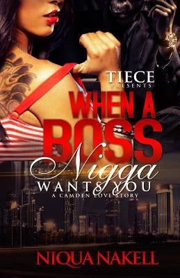 When A Boss Nigga Wants You by Nakell, Niqua