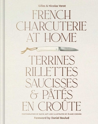 French Charcuterie at Home: Terrines, Rillettes, Saucisses, & Patés En Croûte by Vérot, Gilles