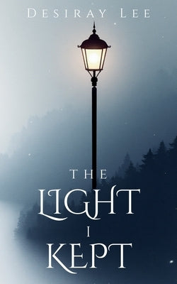 The Light I Kept: Poems from Loss, Love, and Becoming by Lee, Desiray