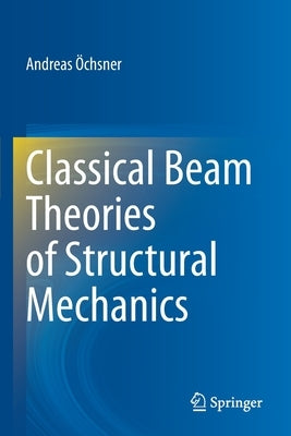 Classical Beam Theories of Structural Mechanics by Öchsner, Andreas