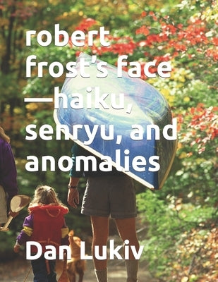 robert frost's face-haiku, senryu, and anomalies by Lukiv, Dan