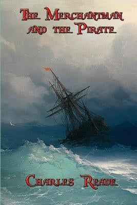 The Merchantman and the Pirate by Charles, Reade