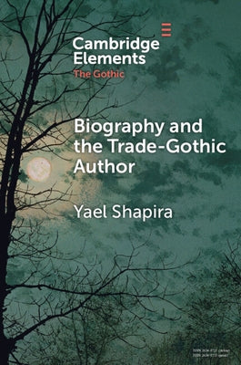Biography and the Trade-Gothic Author by Shapira, Yael