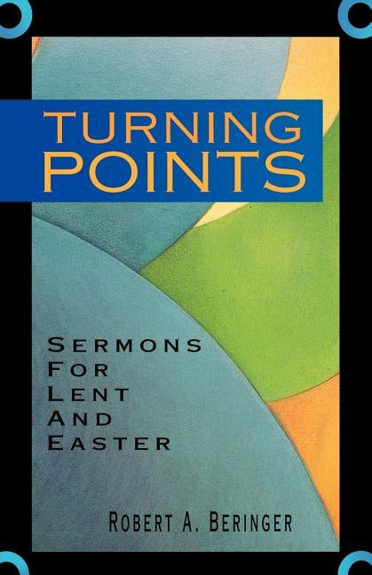 Turning Points: Sermons For Lent And Easter by Beringer, Robert A.
