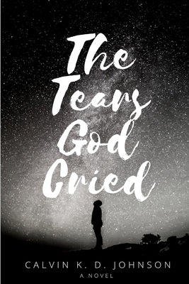 The Tears God Cried by Johnson, Calvin