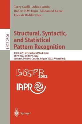 Structural, Syntactic, and Statistical Pattern Recognition: Joint Iapr International Workshops Sspr 2002 and Spr 2002, Windsor, Ontario, Canada, Augus by Caelli, Terry