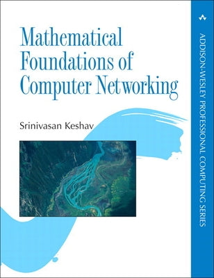 Mathematical Foundations of Computer Networking by Keshav, Srinivasan