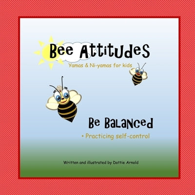 Bee Attitudes: Be Balanced by Arnold, Dottie