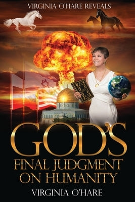 Virginia O'Hare Reveals God's Final Judgment on Humanity by O'Hare, Virginia