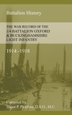 War Record of the 1/4 Battalion Oxford & Buckinghamshire Light Infantry 1914-1918 by Pickford, P.