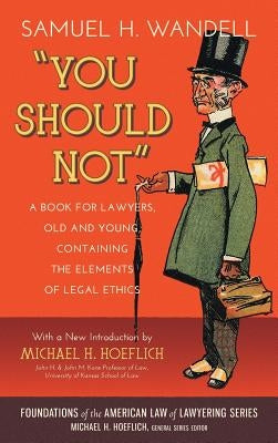 You Should Not. a Book for Lawyers, Old and Young, Containing the Elements of Legal Ethics by Wandell, Samuel H.