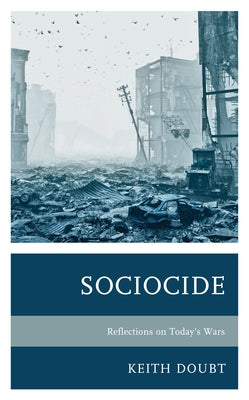 Sociocide: Reflections on Today's Wars by Doubt, Keith