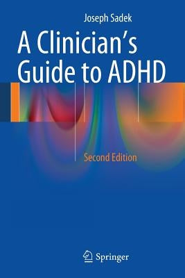 A Clinician's Guide to ADHD by Sadek, Joseph