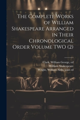 The Complete Works of William Shakespeare Arranged in Their Chronological Order Volume TWO (2) by Shakespeare, William