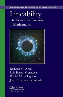 Lineability: The Search for Linearity in Mathematics by Aron, Richard M.
