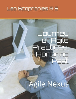 Journey of Agile Practices, Honoring Past: Agile Nexus by V, Nandhini