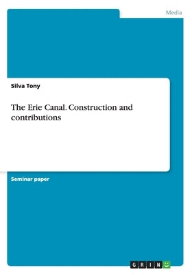 The Erie Canal. Construction and contributions by Tony, Silva