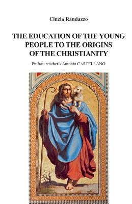 The education of young people to the origins of the Christianity by Randazzo, Cinzia