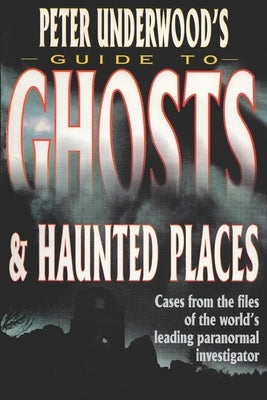 Peter Underwood's Guide to Ghosts & Haunted Places by Underwood, Peter