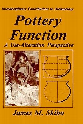 Pottery Function: A Use-Alteration Perspective by Skibo, James M.