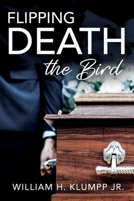 Flipping Death the Bird by Klumpp, William H., Jr.