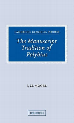 The Manuscript Tradition of Polybius by Moore, John M.