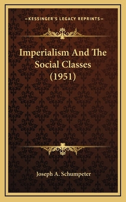 Imperialism And The Social Classes (1951) by Schumpeter, Joseph A.