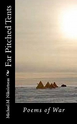 Far Pitched Tents: Poems of War by Nikoletseas, Michael M.