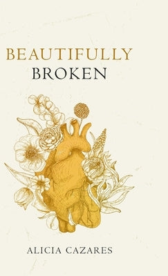 Beautifully Broken by Cazares, Alicia