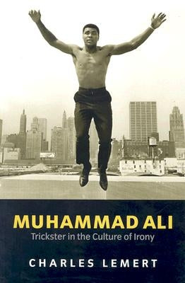 Muhammad Ali: Trickster in the Culture of Irony by Lemert, Charles