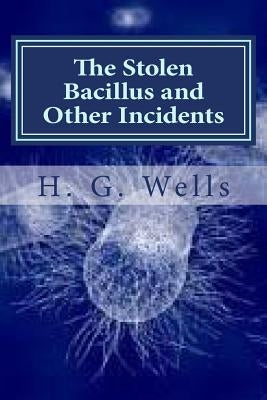 The Stolen Bacillus and Other Incidents by Hollybook