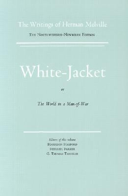 White Jacket, or the World in a Man-Of-War: Volume Five, Scholarly Edition by Melville, Herman