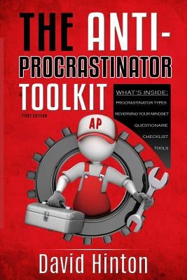The ANTI-PROCRASTINATOR Toolkit: Manage your procrastination habits, increase productivity and allow success in your life by Hinton, David