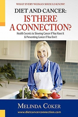 Diet and Cancer: Is There a Connection? by Coker, Melinda