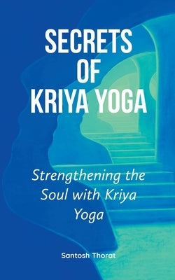 Secrets of Kriya Yoga by Thorat, Santosh