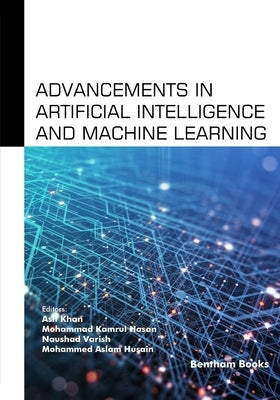 Advancements in Artificial Intelligence and Machine Learning by Hasan, Mohammad Kamrul