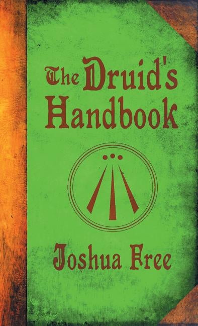 The Druid's Handbook: Ancient Magick for a New Age by Free, Joshua