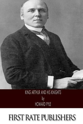 King Arthur and His Knights by Pyle, Howard
