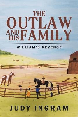 The Outlaw and His Family: William's Revenge by Ingram, Judy