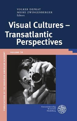 Visual Cultures - Transatlantic Perspectives by Depkat, Volker