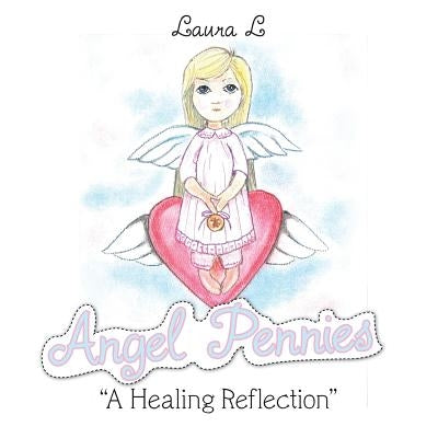 Angel Pennies: "A Healing Reflection" by Laura L.