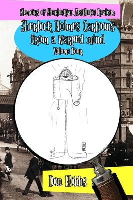 Memoirs of Sherlockian Realism: Sherlock Holmes cartoons from a warped mind Volume Four by Hobbs, Don