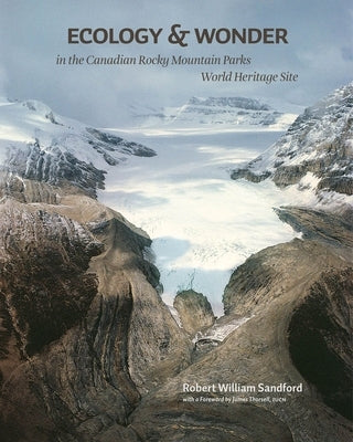 Ecology and Wonder in the Canadian Rocky Mountain Parks Heritage Site by Sandford, Robert W.
