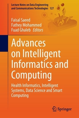 Advances on Intelligent Informatics and Computing: Health Informatics, Intelligent Systems, Data Science and Smart Computing by Saeed, Faisal