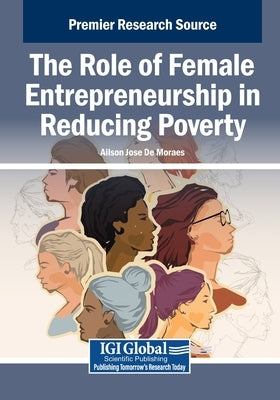 The Role of Female Entrepreneurship in Reducing Poverty by de Moraes, Ailson Jose