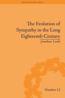 The Evolution of Sympathy in the Long Eighteenth Century by Lamb, Jonathan