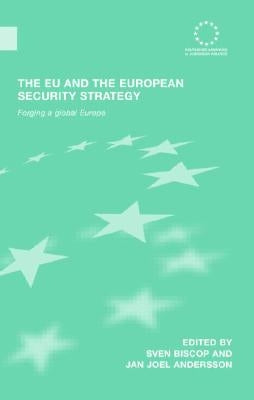 The EU and the European Security Strategy: Forging a Global Europe by Biscop, Sven