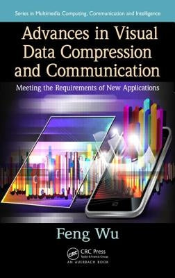 Advances in Visual Data Compression and Communication: Meeting the Requirements of New Applications by Wu, Feng